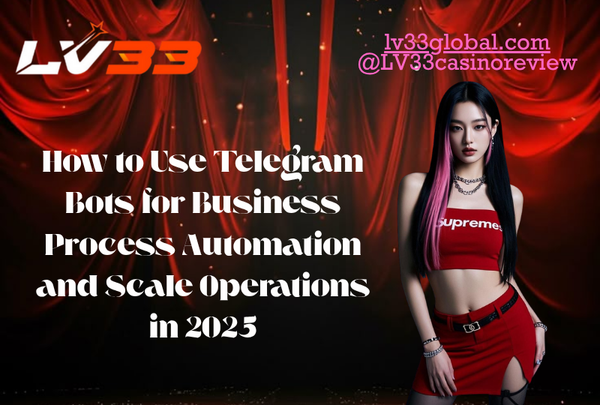 "LV33 promo on using Telegram bots for business automation and scaling operations in 2025"